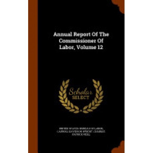 Annual Report of the Commissioner of Labor, Volume 12