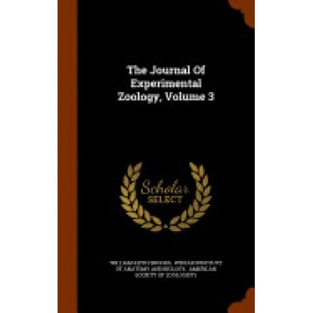 The Journal of Experimental Zoology, Volume 3 The Journal of Experimental Zoology, Volume 3