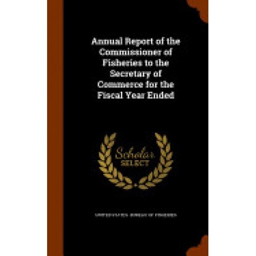 Annual Report of the Commissioner of Fisheries to the Secretary of Commerce for the Fiscal Year Ended