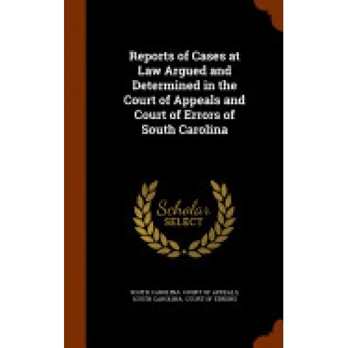 Reports of Cases at Law Argued and Determined in the Court of Appeals and Court of Errors of South Carolina