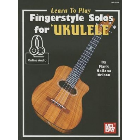 Learn to Play Fingerstyle Solos for Ukulele, Mark Kailana Nelson (Author)