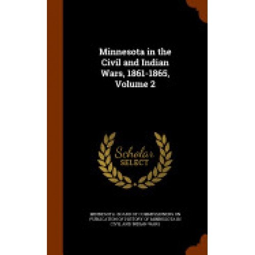 Minnesota in the Civil and Indian Wars, 1861-1865, Volume 2