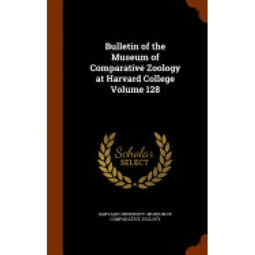 Bulletin of the Museum of Comparative Zoology at Harvard College Volume 128