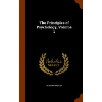 The Principles of Psychology, Volume 1 The Principles of Psychology, Volume 1