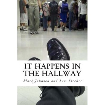 It Happens in the Hallway: Impacting School Climate Beyond the Classroom, Mark Johnson (Author) It Happens in the Hallway: Impacting School Climate Beyond the Classroom, Mark Johnson (Author)