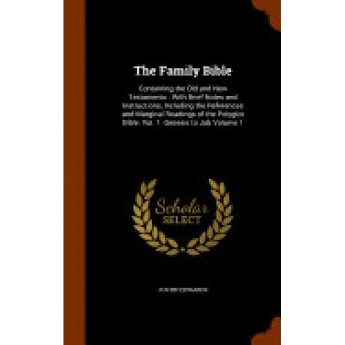 The Family Bible: Containing the Old and New Testaments: With Brief Notes and Instructions, Including the References and Marginal Readin