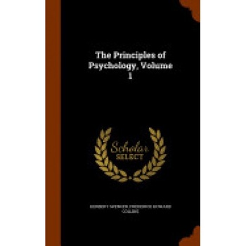 The Principles of Psychology, Volume 1 The Principles of Psychology, Volume 1