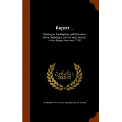 Report ...: Relating to the Registry and Returns of Births, Marriages, Deaths and Divorces in the States, Volumes 17-20
