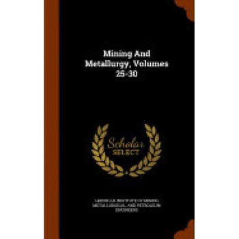Mining and Metallurgy, Volumes 25-30 Mining and Metallurgy, Volumes 25-30