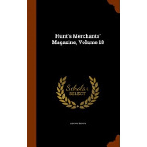 Hunt's Merchants' Magazine, Volume 18