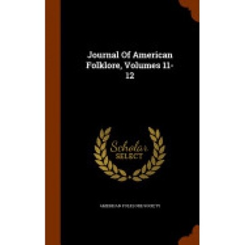 Journal of American Folklore, Volumes 11-12 Journal of American Folklore, Volumes 11-12