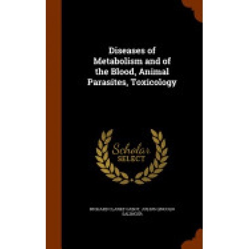 Diseases of Metabolism and of the Blood, Animal Parasites, Toxicology