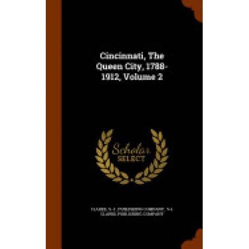 Cincinnati, the Queen City, 1788-1912, Volume 2