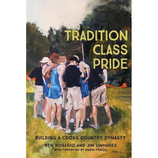 Tradition Class Pride: Building a Cross Country Dynasty, Ben Rosario (Author)