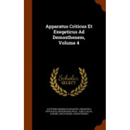 Apparatus Criticus Et Exegeticus Ad Demosthenem, Volume 4
