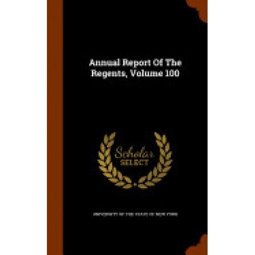 Annual Report of the Regents, Volume 100
