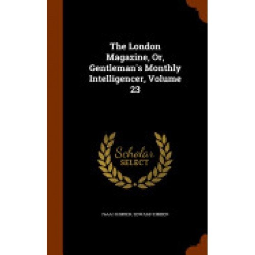 The London Magazine, Or, Gentleman's Monthly Intelligencer, Volume 23