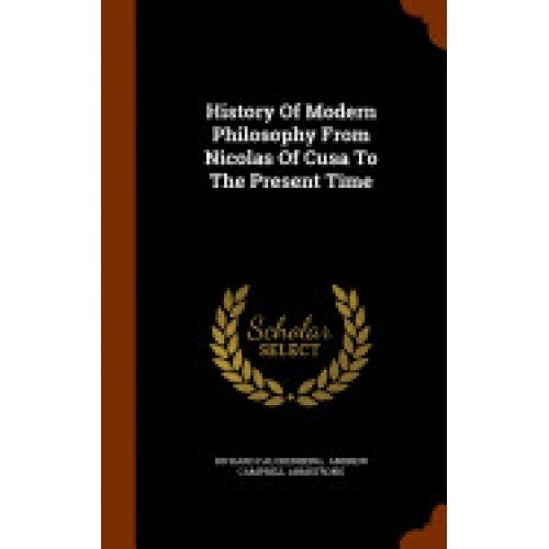 History of Modern Philosophy from Nicolas of Cusa to the Present Time