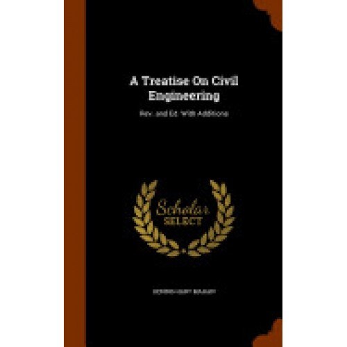 A Treatise on Civil Engineering: REV. and Ed. with Additions