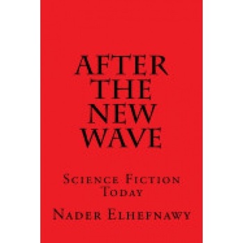 After the New Wave: Science Fiction Today After the New Wave: Science Fiction Today