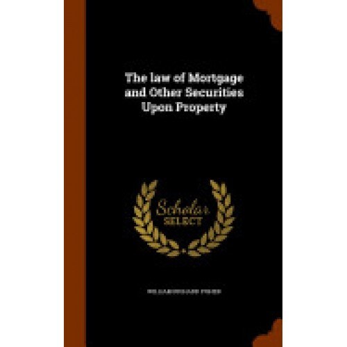 The Law of Mortgage and Other Securities Upon Property