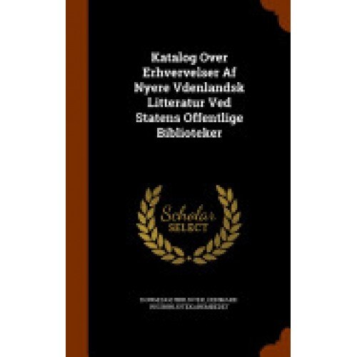 Katalog Over Erhvervelser AF Nyere Vdenlandsk Litteratur Ved Statens Offentlige Biblioteker