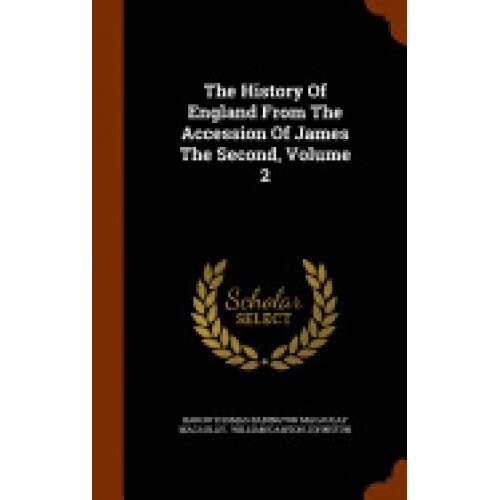 The History of England from the Accession of James the Second, Volume 2
