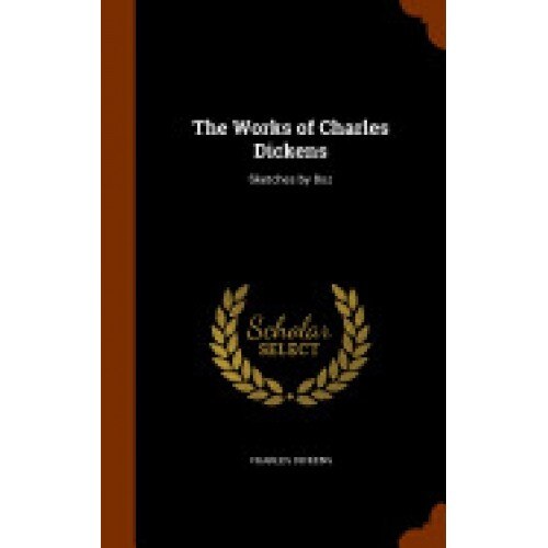The Works of Charles Dickens: Sketches by Boz