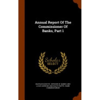 Annual Report of the Commissioner of Banks, Part 1 Annual Report of the Commissioner of Banks, Part 1
