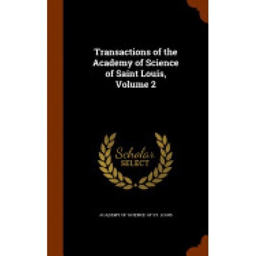 Transactions of the Academy of Science of Saint Louis, Volume 2