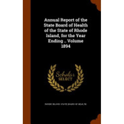 Annual Report of the State Board of Health of the State of Rhode Island, for the Year Ending .. Volume 1894