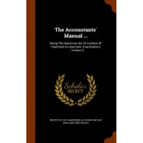 The Accountants' Manual ...: Being the Questions Set at Institute of Chartered Accountants' Examinations ..., Volume 9