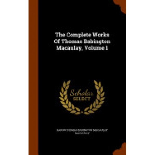 The Complete Works of Thomas Babington Macaulay, Volume 1