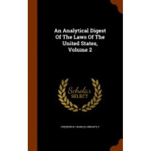 An Analytical Digest of the Laws of the United States, Volume 2