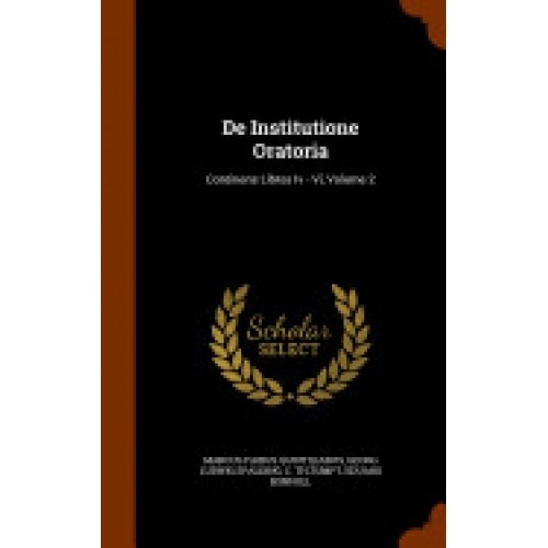 De Institutione Oratoria: Continens Libros IV - VI, Volume 2