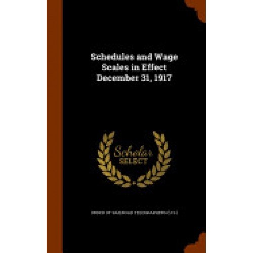 Schedules and Wage Scales in Effect December 31, 1917