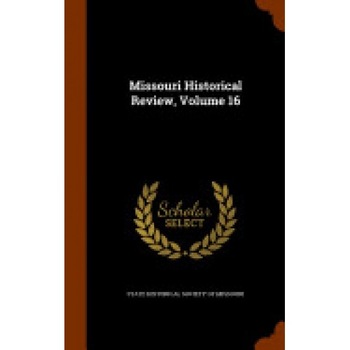 Missouri Historical Review, Volume 16 Missouri Historical Review, Volume 16