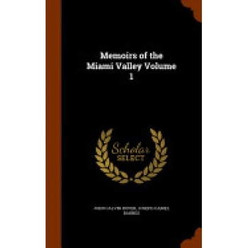 Memoirs of the Miami Valley Volume 1 Memoirs of the Miami Valley Volume 1