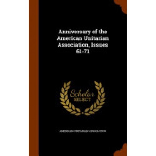 Anniversary of the American Unitarian Association, Issues 61-71