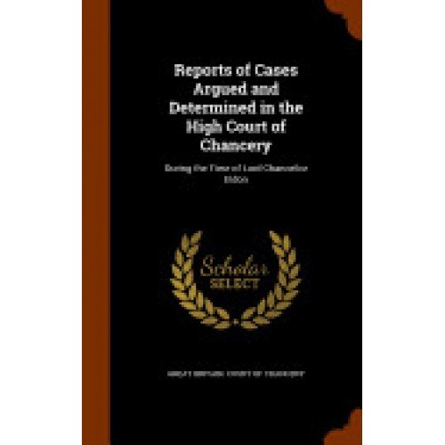 Reports of Cases Argued and Determined in the High Court of Chancery: During the Time of Lord Chancellor Eldon