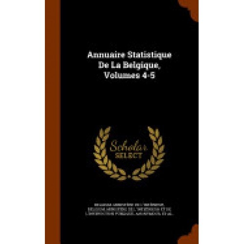 Annuaire Statistique de La Belgique, Volumes 4-5