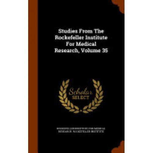 Studies from the Rockefeller Institute for Medical Research, Volume 35