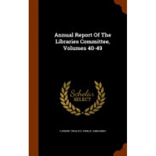 Annual Report of the Libraries Committee, Volumes 40-49