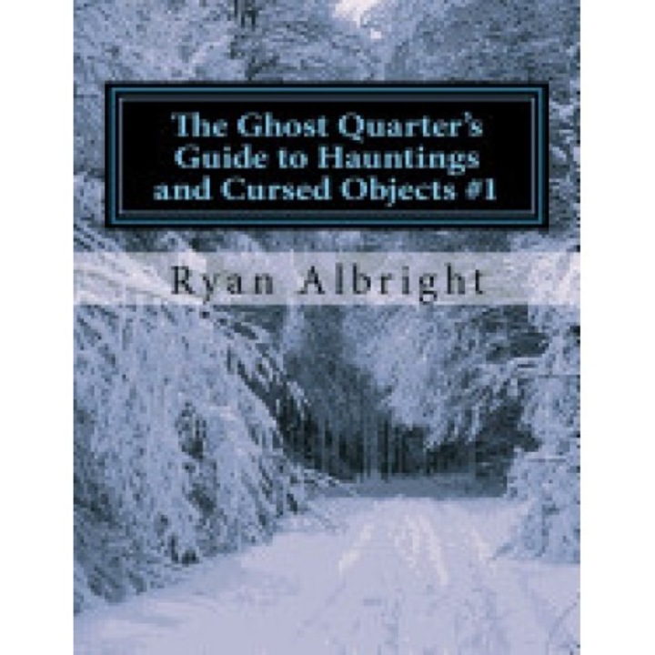 Ghost Quarter's Guide to Hauntings and Cursed Objects #1