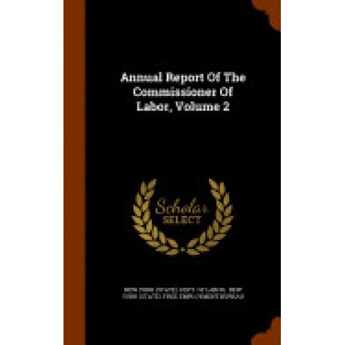 Annual Report of the Commissioner of Labor, Volume 2