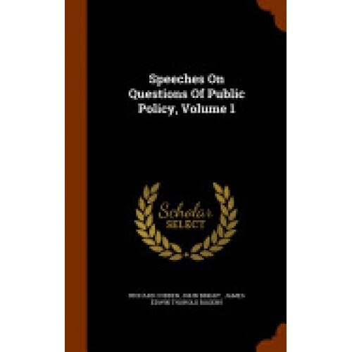 Speeches on Questions of Public Policy, Volume 1