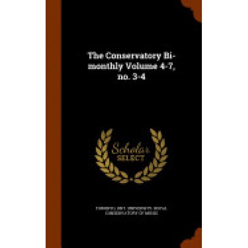 The Conservatory Bi-Monthly Volume 4-7, No. 3-4