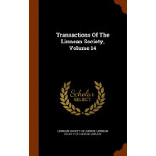 Transactions of the Linnean Society, Volume 14