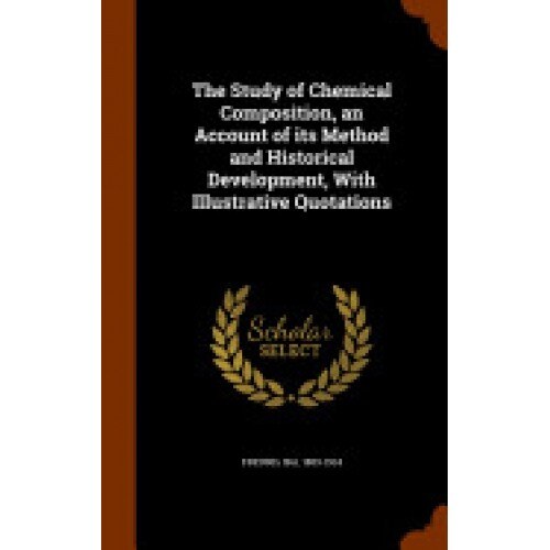 The Study of Chemical Composition, an Account of Its Method and Historical Development, with Illustrative Quotations
