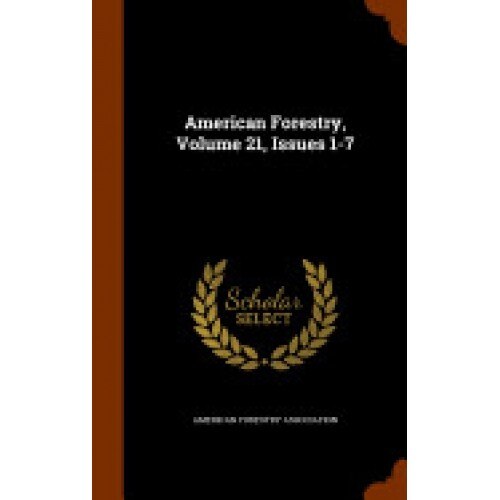 American Forestry, Volume 21, Issues 1-7
